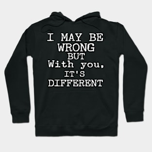 I May Be Wrong But With You It's Different Funny Couple Hoodie